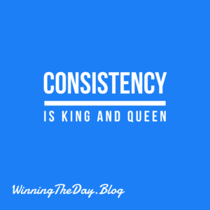 Winning the day - consistency!