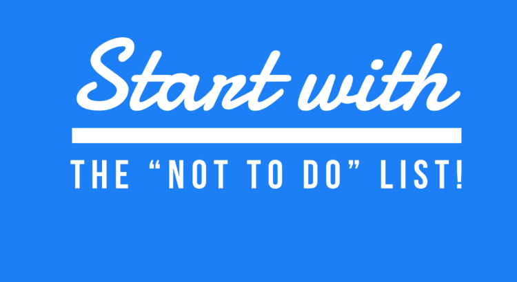 Start With The "Not To Do" List!