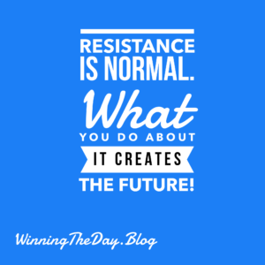 Resistance is normal. What you do about it creates the future!