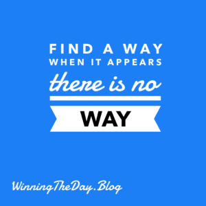 Find a way when it appears there is no way