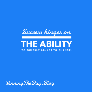 Success often hinges on the ability to quickly adjust to change.