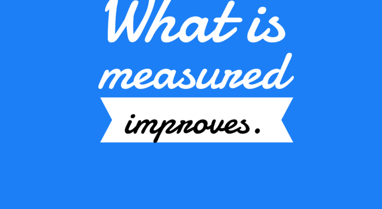 What is measured improves.