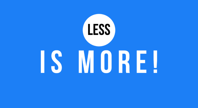 Less is more!