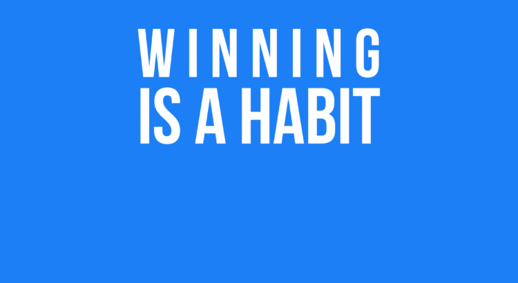 Winning Is A Habit