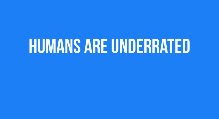 Humans are underrated