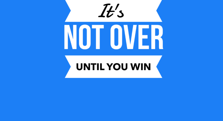 It's Not Over Until You Win
