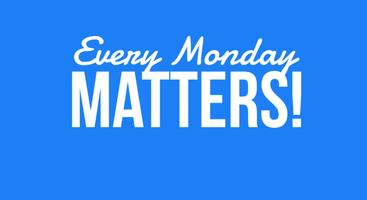 Every Monday Matters