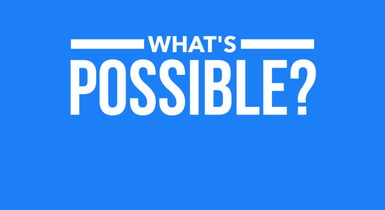 What's Possible?