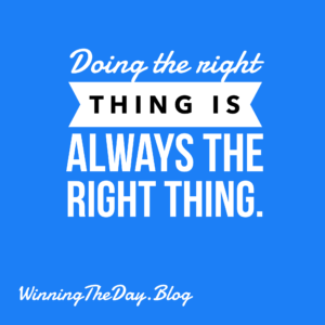Doing the right thing is always the right thing.