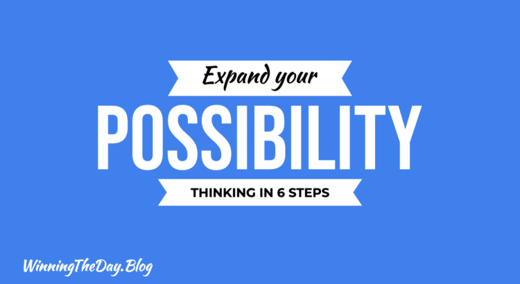 6 Steps To Expand Our Possibility Thinking