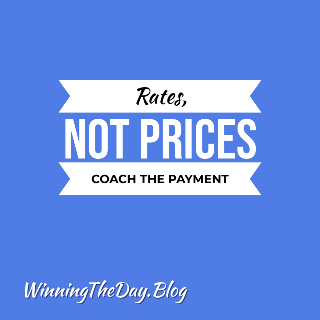 Rates, not prices. Coach the payment. WinningTheDay.Blog