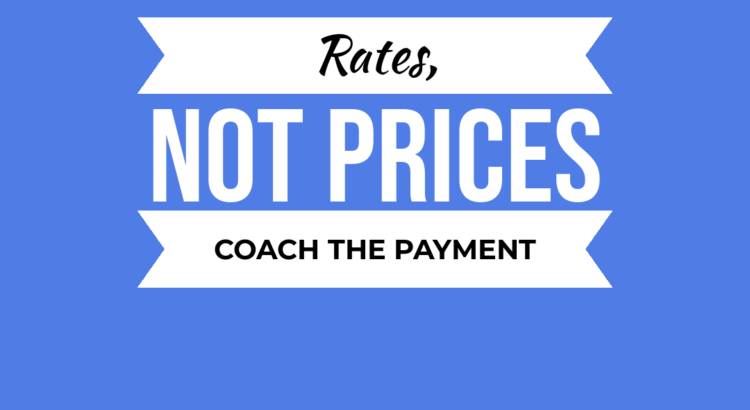 Rates, not prices. Coach the payment. WinningTheDay.Blog
