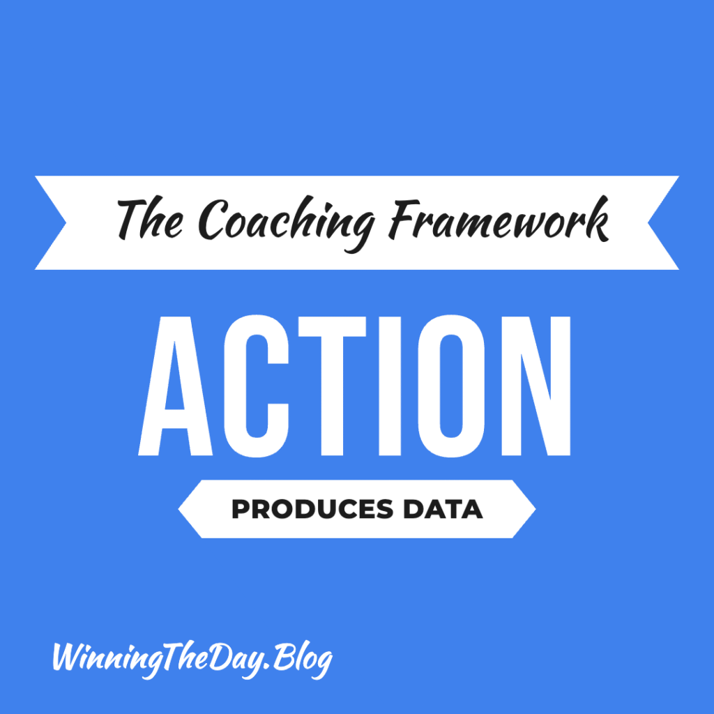 Action Produces Data: The Coaching Framework