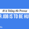 AI Is Taking the Process. Your Job Is to Be Human