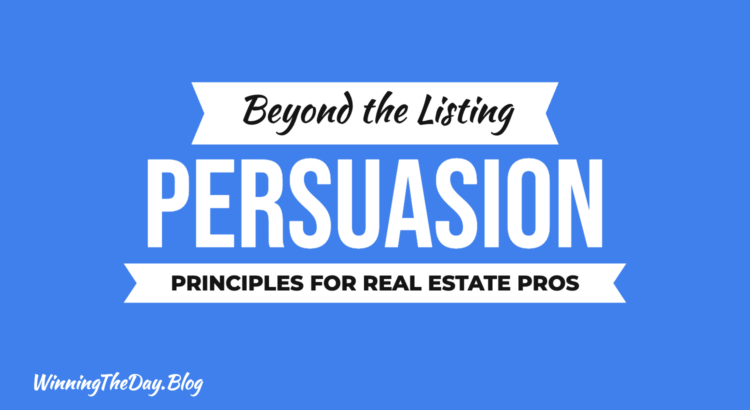 Beyond the Listing: The Principles of Persuasion for Real Estate Professionals