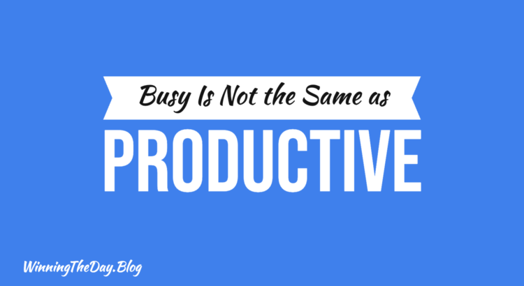 Busy Is Not the Same as Productive