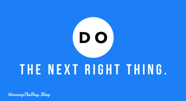 Do The Next Right Thing!