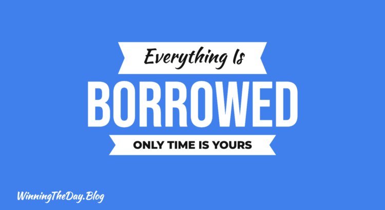 Everything Is Borrowed. Only Time Is Yours.