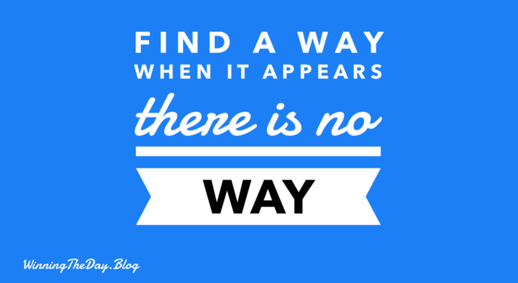 Find a way when it appears there is no way
