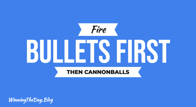 Fire Bullets, Then Cannonballs