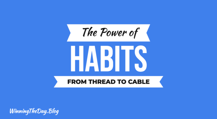 The Power of Habits: From Thread to Cable