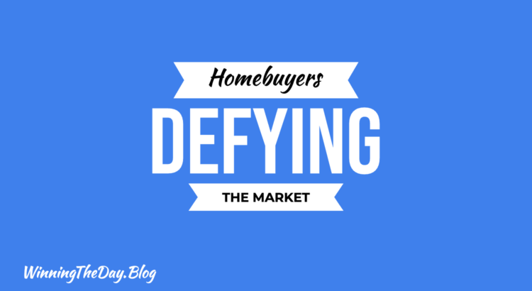 Homebuyers Defying The Market!