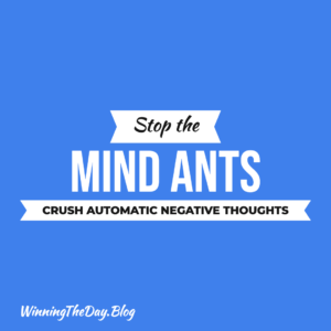 Stop the Mind Ants: How to Crush Automatic Negative Thoughts (ANTs)