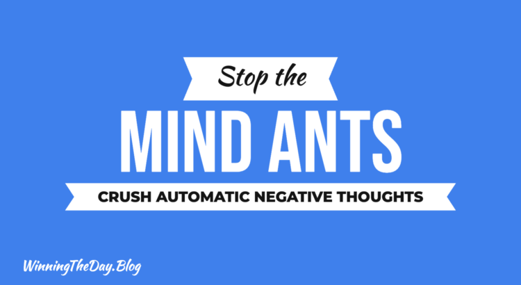 Stop the Mind Ants: How to Crush Automatic Negative Thoughts (ANTs)