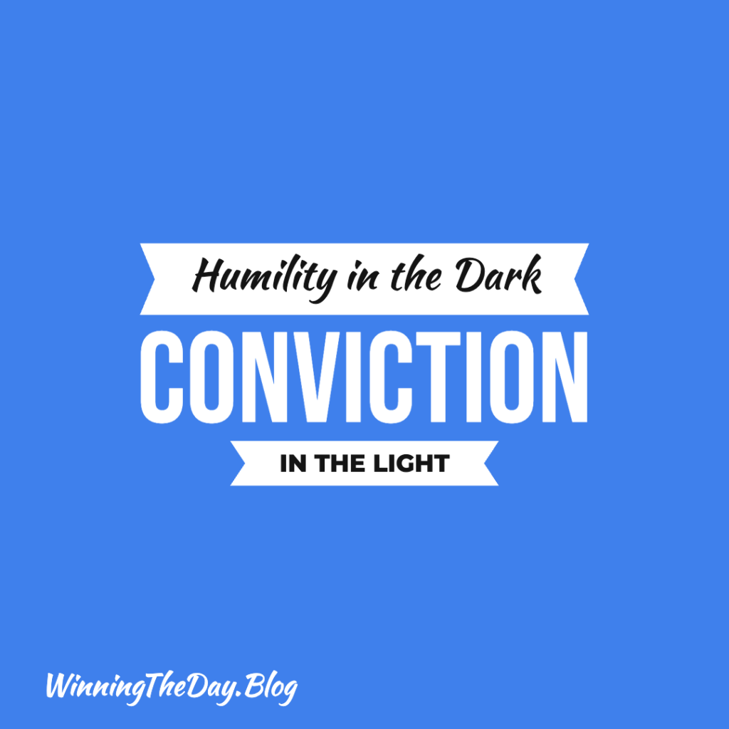 Humility in the Dark, Conviction in the Light