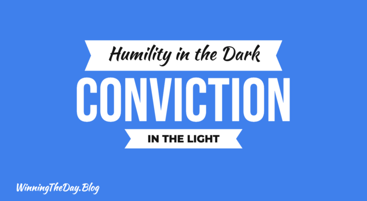 Humility in the Dark, Conviction in the Light
