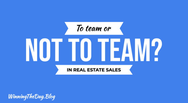 In Real Estate Sales: To Team Or Not To Team?