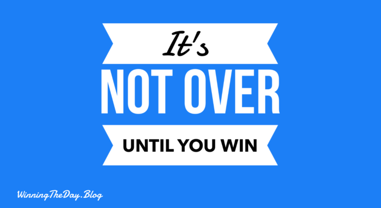 It's Not Over Until You Win