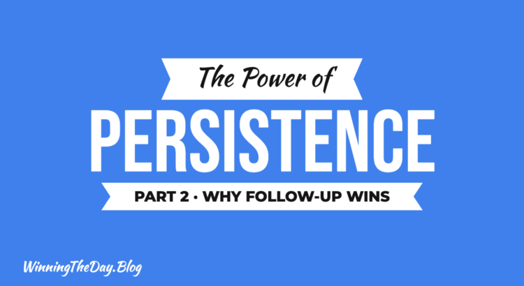 The Power of Persistence: Why Following Up is Key to Real Estate Success - Part 2