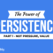 The Power of Persistence in Real Estate: It's Not Pressure, It's Value! - Part 1