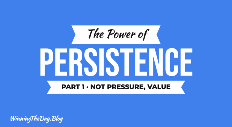 The Power of Persistence in Real Estate: It's Not Pressure, It's Value! - Part 1