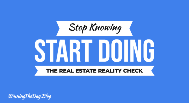 Stop Knowing, Start Doing: The Real Estate Reality Check