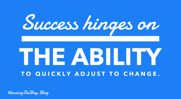 Success often hinges on the ability to quickly adjust to change.