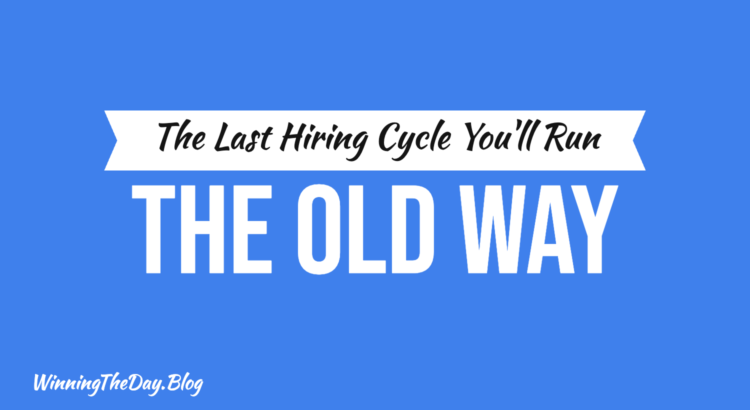 The Last Hiring Cycle You'll Run the Old Way