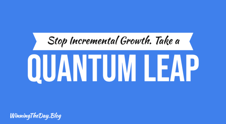 Stop Incremental Growth: How to Take a Quantum Leap in Your Real Estate Practice