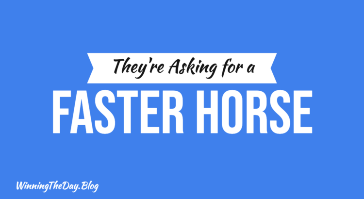 They're Asking for a Faster Horse
