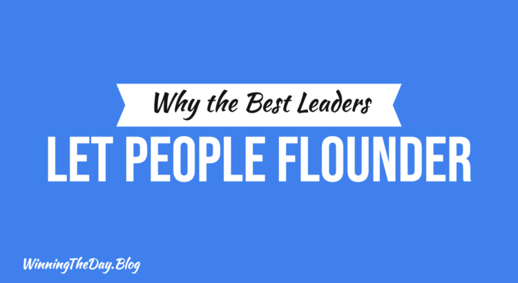 Why the Best Leaders Let People Flounder